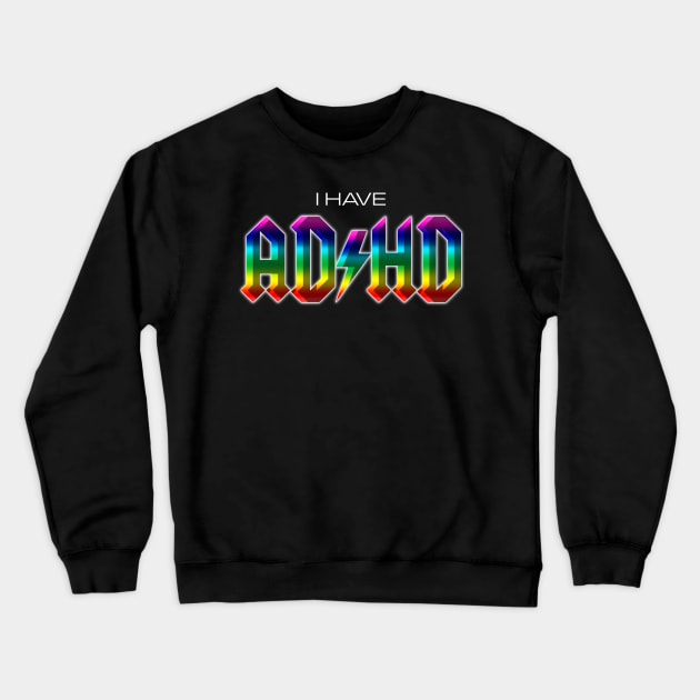 I have ADHD rock music parody Crewneck Sweatshirt by Dfive